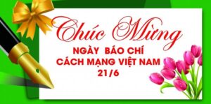 Những lời chúc ngày Nhà báo Cách mạng Việt Nam 21.6 sẽ là món quà ý nghĩa